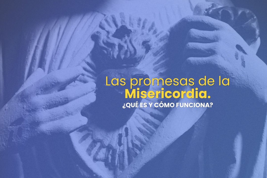Las promesas de la Misericordia. ¿Qué es y cómo funciona?