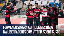 Giro Esportivo | Flamengo supera altitude e estreia na Libertadores com vitória sobre Cusco
