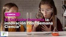El Salvador fomenta la innovación con “Semana Ciencia”