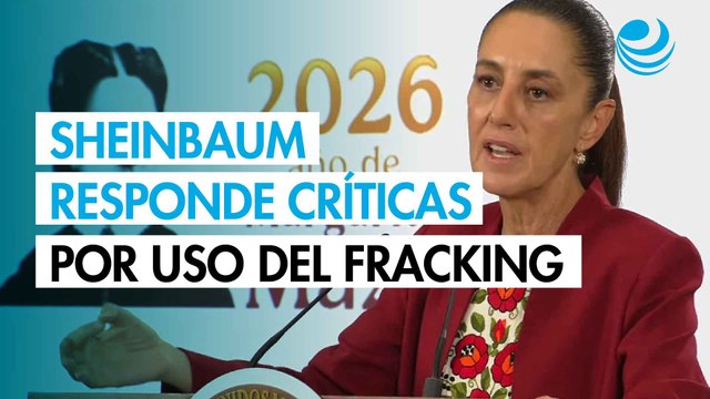 Sheinbaum responde a críticas por uso del fracking; Hay nuevas técnicas y tecnologías , dice