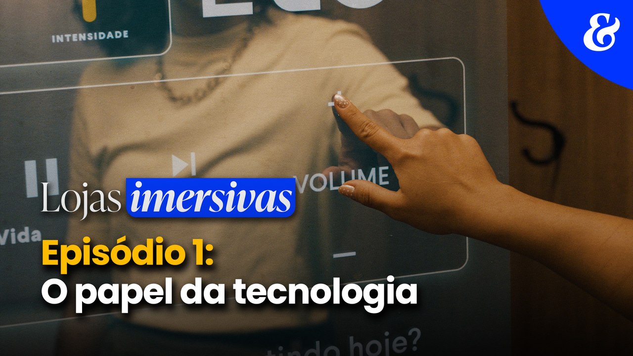 Lojas imersivas | Ep 1: O papel da tecnologia