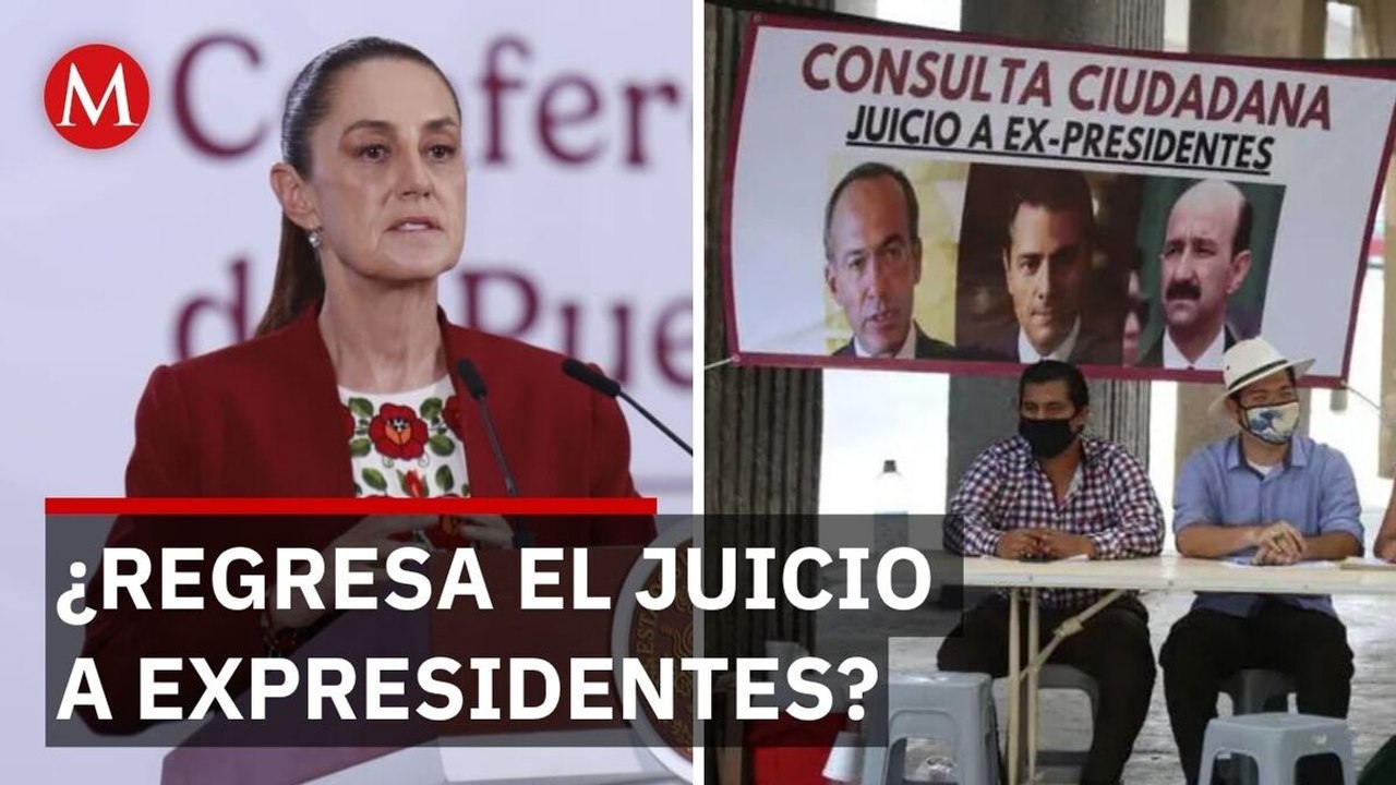 Sheinbaum y el futuro de los juicios a exmandatarios