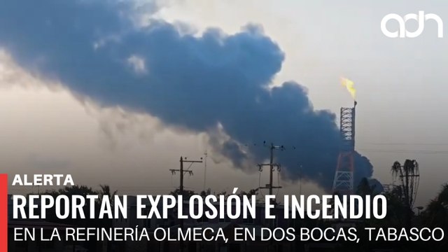 🚨¡Última Hora! Reportan una explosión e incendio en la refinería Olmeca, en Dos Bocas, Tabasco