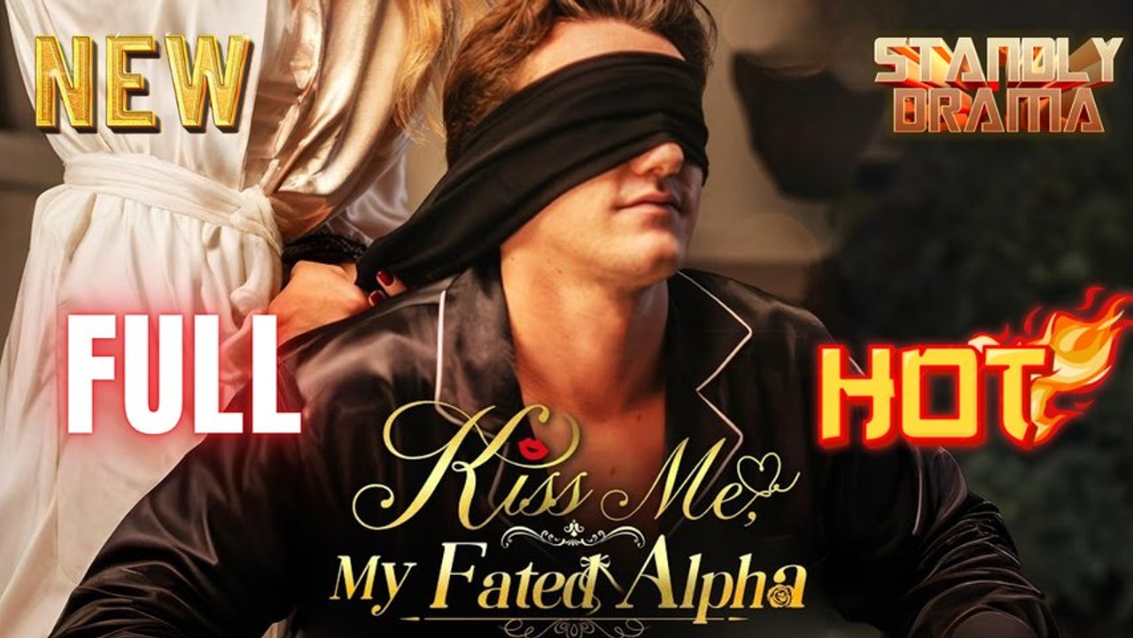 🔥❤️‍🔥 Kiss Me My Fated Alpha Full HD Short Drama I Best Romantic ShortFilms Hot Emotional Dark Billionaire CEO Romance New Series 2026