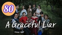 A Graceful Liar Episode 80 Engsub