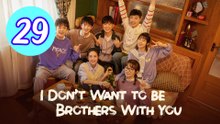 I Dont Want to Be Brothers With You Episode 29 Engsub