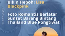 Bikin Heboh! Lisa BlackpinkFoto Romantis Berlatar Sunset Bareng Bintang Thailand Blue Pongtiwat