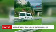 Minibüsüyle ters yönde ilerleyip trafiği tehlikeye attı