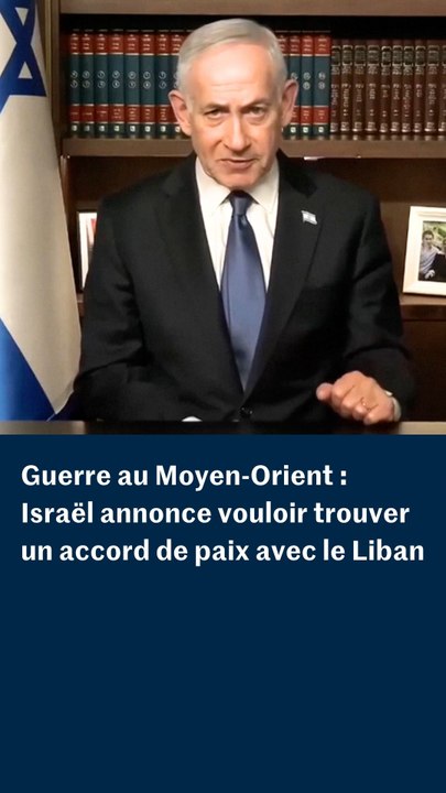 Guerre au Moyen-Orient : Israël dit vouloir trouver un accord de paix avec le Liban