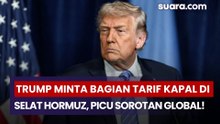 Trump Minta Bagian Tarif Kapal di Selat Hormuz, Picu Sorotan Global!