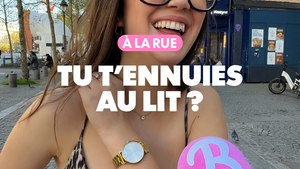 À la rue : Tu t'ennuies au lit ?