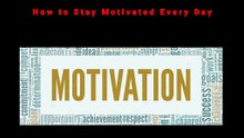 How to Stay Motivated Every Day