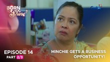 Born To Shine: Minchie gets a business opportunity! (Episode 14 - Part 2/3)