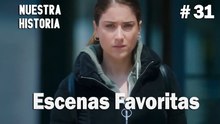 #31 Escenas Favoritas - Nuestra Historia