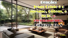 Jesus Cristo é o mesmo, ontem, e hoje, e eternamente. Hebreus 13 8