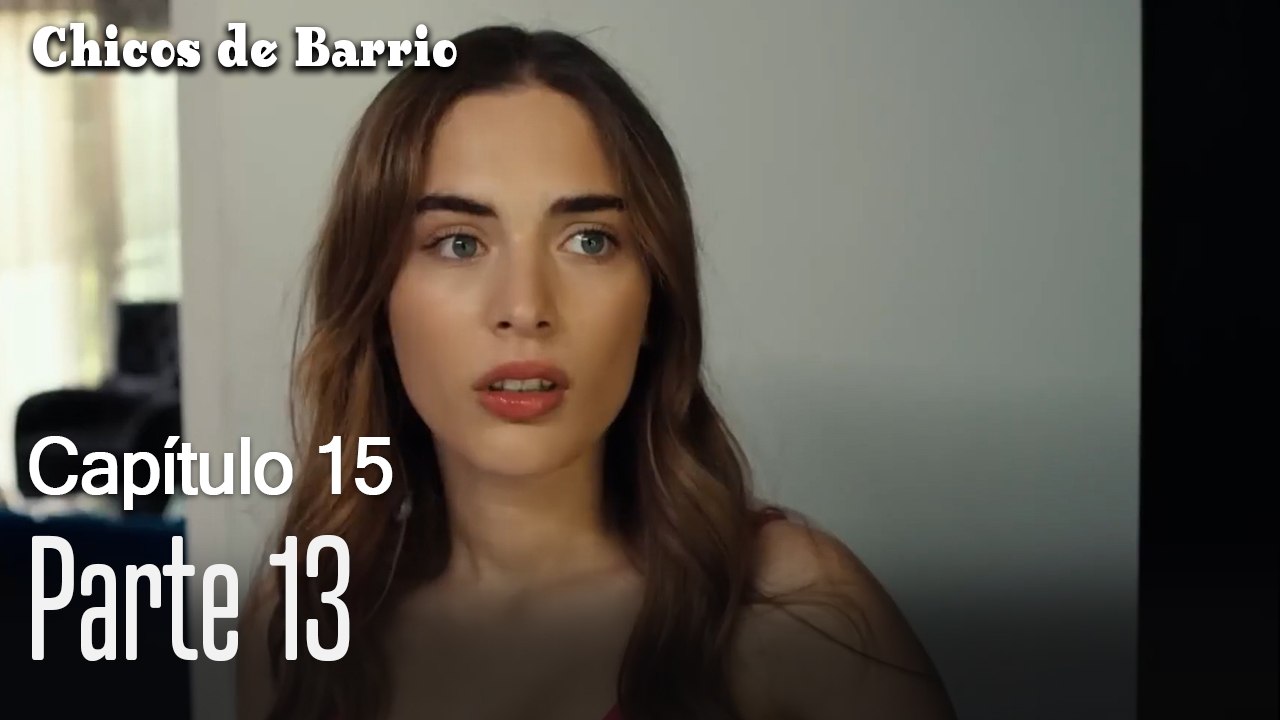 Capitulo 15 parte 13-Chicos Barrrio