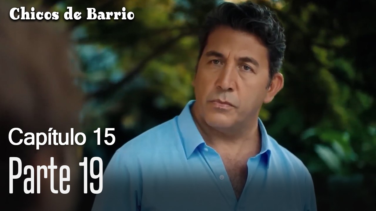 Capitulo 15 parte 19-Chicos Barrrio