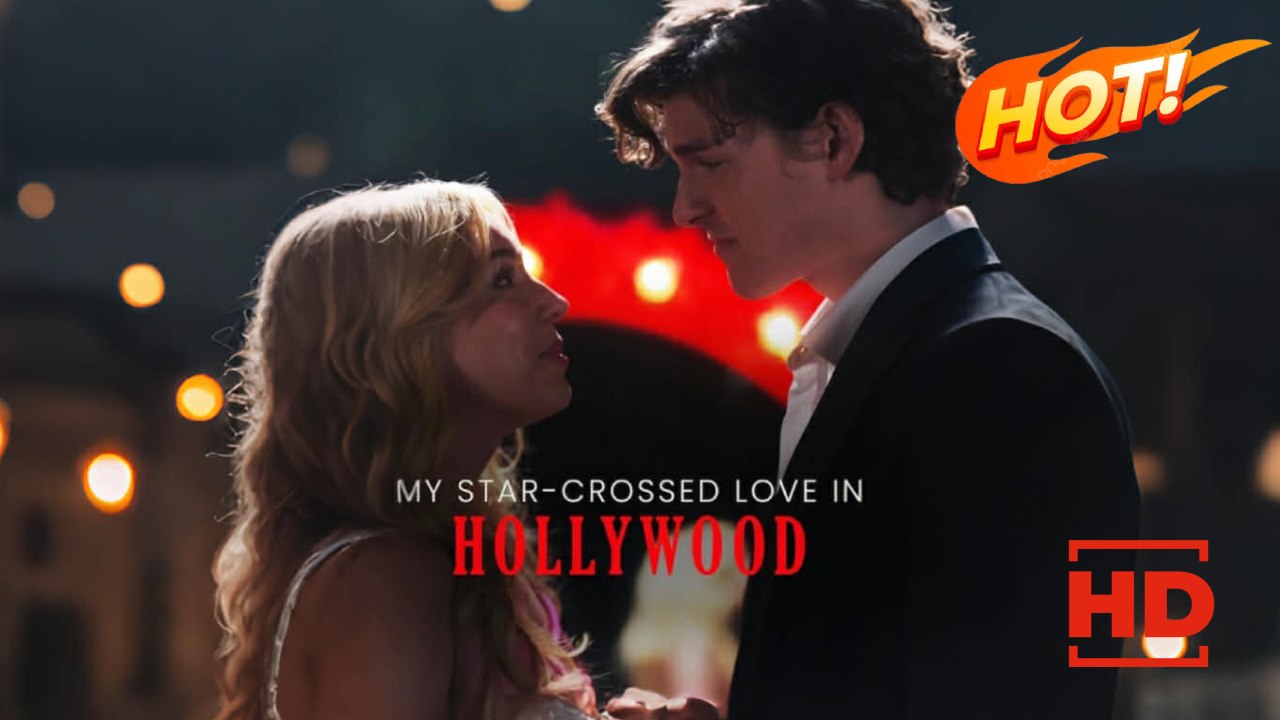 My Star-Crossed Love in Hollywood | Full Movie HD - Drama ShortFilms Hot Romance Sweet Romance Modern Romantic Heartfelt