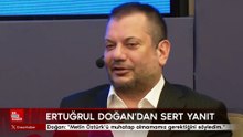 Ertuğrul Doğan: "Metin Öztürk’ü muhatap almayın dedm; çok incinmişler."