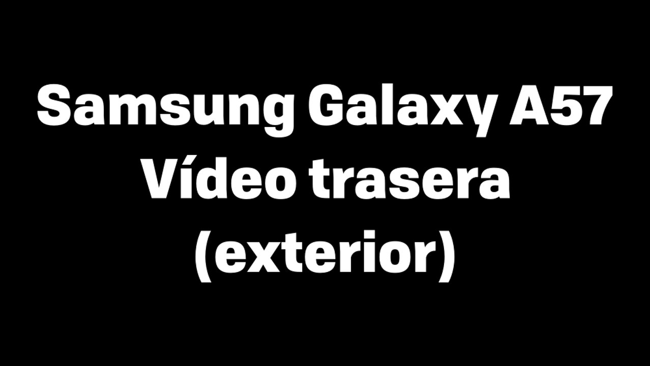 Samsung Galaxy A57 - Vídeo trasera (exterior).mp4