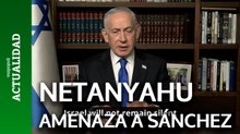 Netanyahu amenaza a Sánchez: "Ningún país nos librará una guerra diplomática sin pagar un precio"