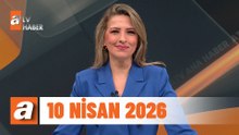 atv Ana Haber | 10 Nisan 2026