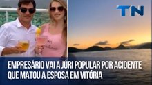 Empresário vai a júri popular por acidente que matou a esposa em Vitória