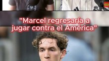 Marcel regresaría contra el América