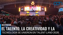 El talento, la creatividad y la tecnología se unieron en Talent Land 2026