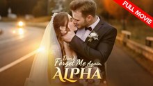 Don't forget me again, Alpha! | Full Movie HD - Best Drama ShortFilms Hot Romance Second Chance Modern First Love Goofy Intimate Romantic