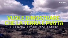 Vuole dimostrare che la terra e' piatta