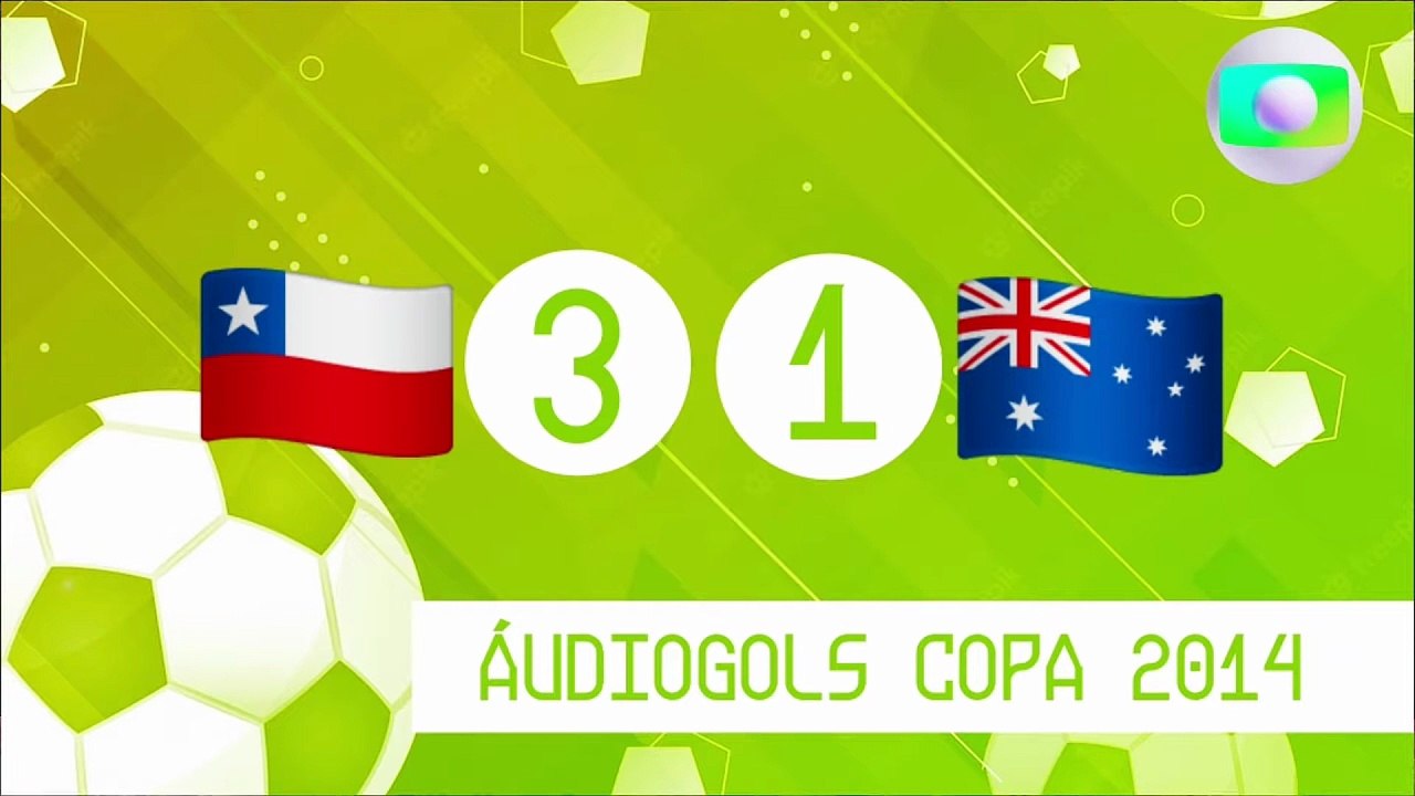 Áudiogols | Chile 3x1 Austrália (Globo 2014)