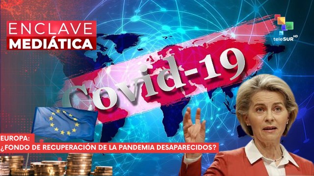 ENCLAVE MEDIÁTICA | Europa | ¿Fondo de recuperación de la pandemia desaparecidos? 11-05-2026