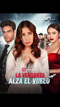 La Venganza Alza El Vuelo Drama romántico corto, amor, traición y venganza - Episodios Completos Español