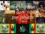 Mix shadow after dark ridddim par jahilos