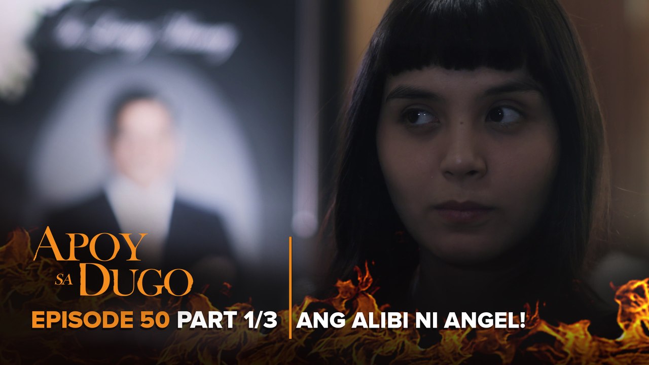 Apoy Sa Dugo: Angel got away with her fake alibi! (Episode 50 - Part 1/3)