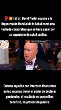 El Dr. David Martin expone a la Organización Mundial de la Salud como una fachada corporativa que se hace pasar por un organismo de salud pública.Argumenta que desde 1953, la OMS ha funcionado como una autoridad global de salud , sino como un brazo de co