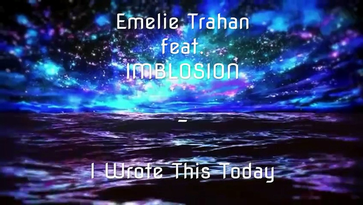 Emelie Trahan feat. IMBLOSION - I Wrote This Today