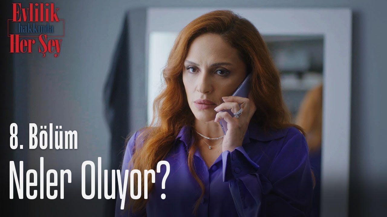 Neler oluyor? - Evlilik Hakkında Her Şey 8. bölüm