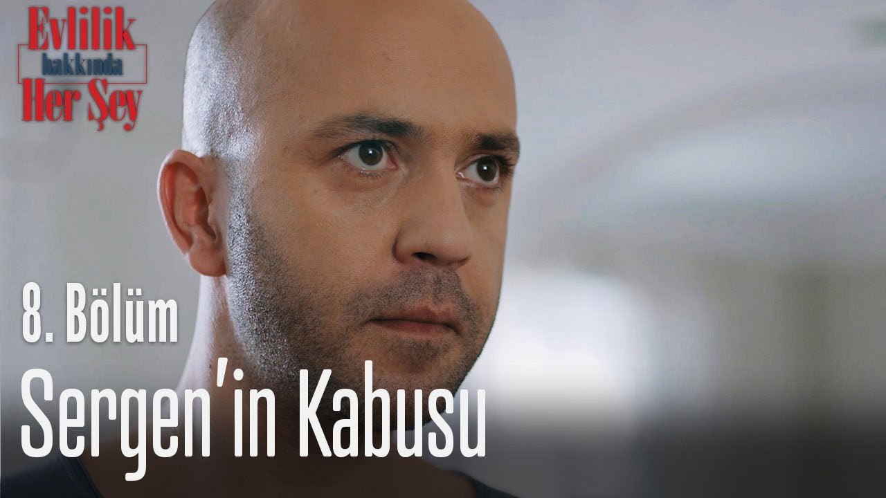 Sergen'in kabusu - Evlilik Hakkında Her Şey 8. Bölüm