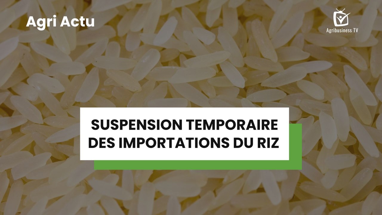 Agri Actu : Suspension temporaire des importations du riz