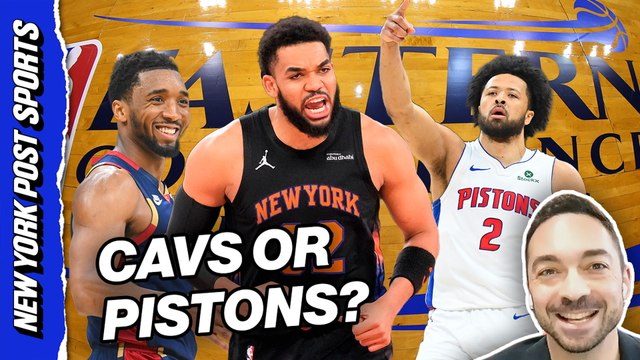 Who should the Knicks prefer to face in the ECF: Cavs or Pistons?