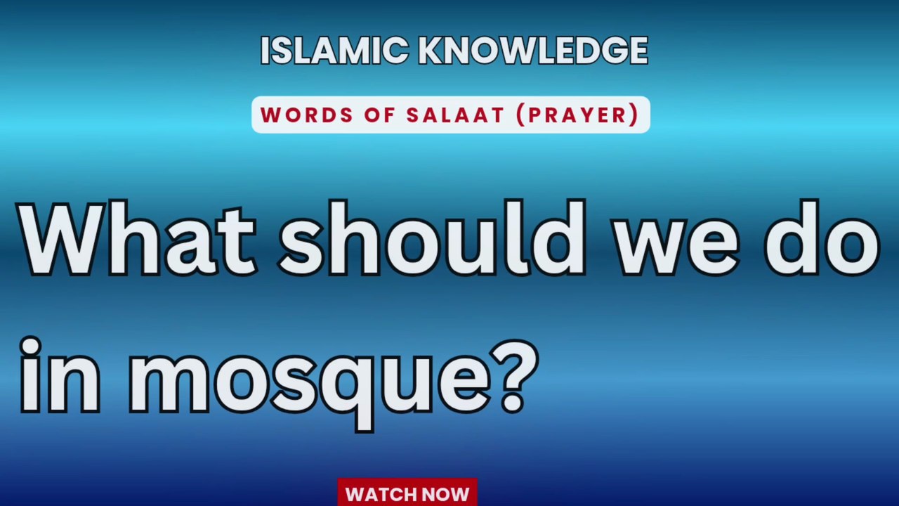 What should we do in mosque?