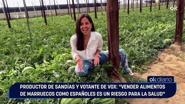 Productor de sandías y votante de Vox: Vender alimentos de Marruecos como españoles es un riesgo para la salud