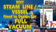 Why a steam line or vessel is designed for Full Vacuum | Understand with example