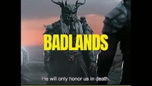 “People go into the Badlands… but they don’t come out the same.”