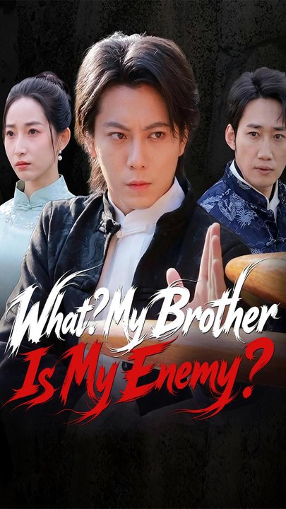 What? My Brother Is My Enemy? - Chinese Drama - English Sub