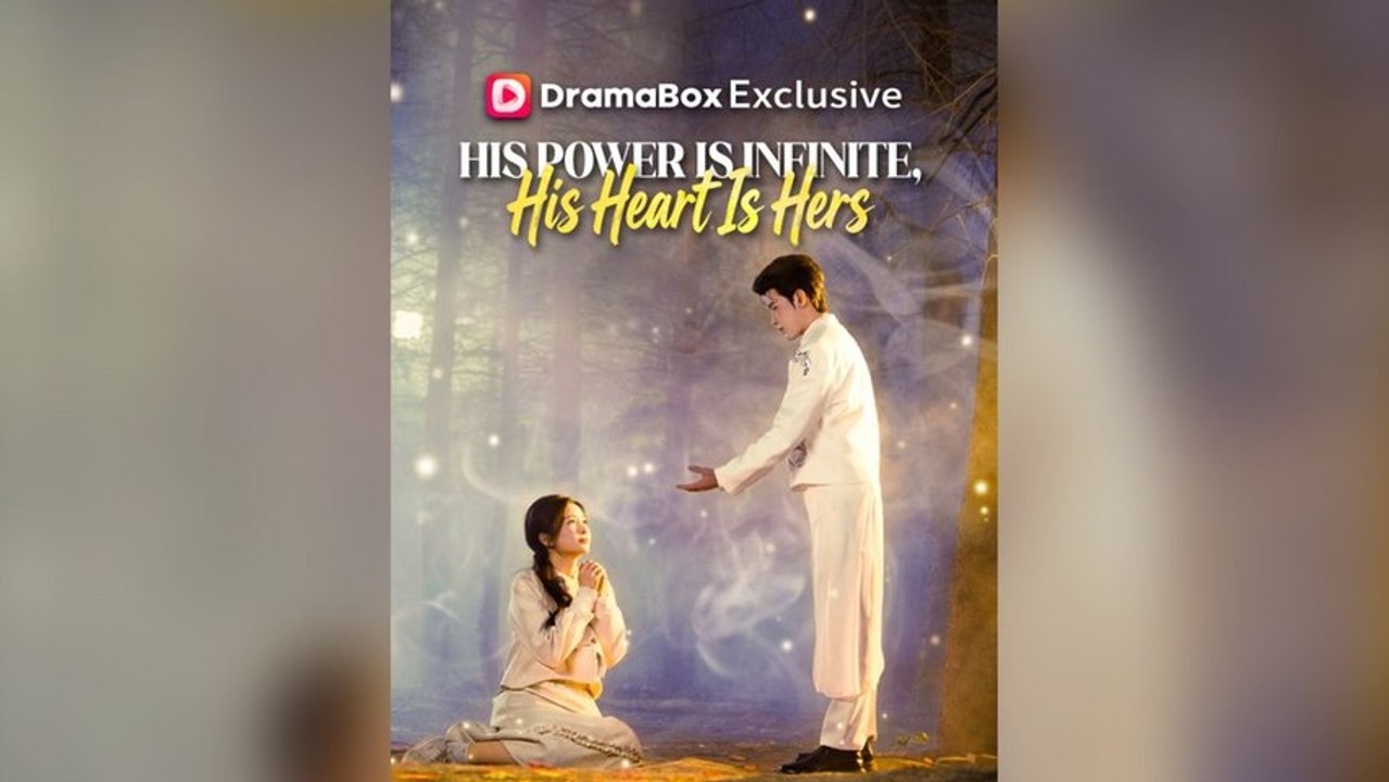His Power Is Infinite, His Heart Is Hers Full Chinese Drama- Full EP