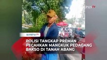 Polisi Tangkap Preman Pecahkan Mangkuk Pedagang Bakso di Tanah Abang, Terancam 10 Tahun Penjara