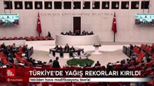 Türkiye'de yağış rekorları kırıldı: Vekilden hava modifikasyonu teorisi
